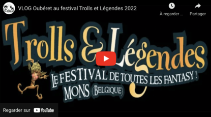 VLOG Oubéret au festival Trolls et Légendes 2022