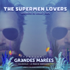 The Supermen Lovers 1080x1080 GRANDES MAREES 2024